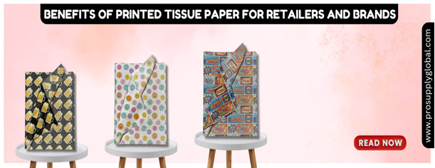 Benefits of Printed Tissue Paper for Retailers and Brands