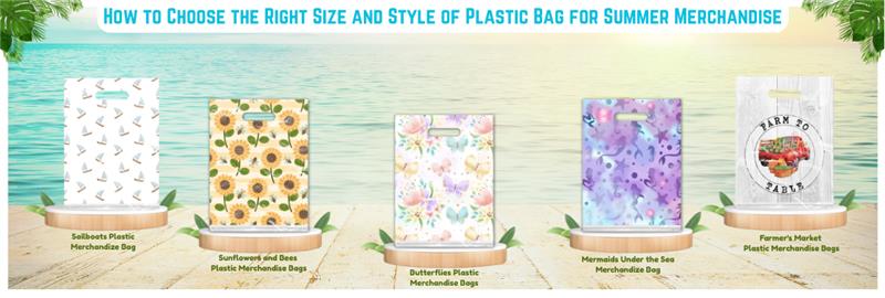 How to Choose the Right Size and Style of Plastic Bag for Summer Merchandise