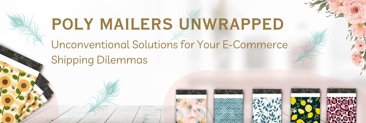 Poly Mailers Unwrapped: Unconventional Solutions for Your E-Commerce Shipping Dilemmas - Pro Supply Global